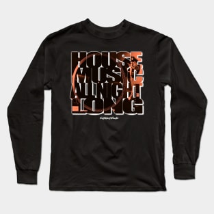 House Music All Night Long by Fullblastradio Long Sleeve T-Shirt